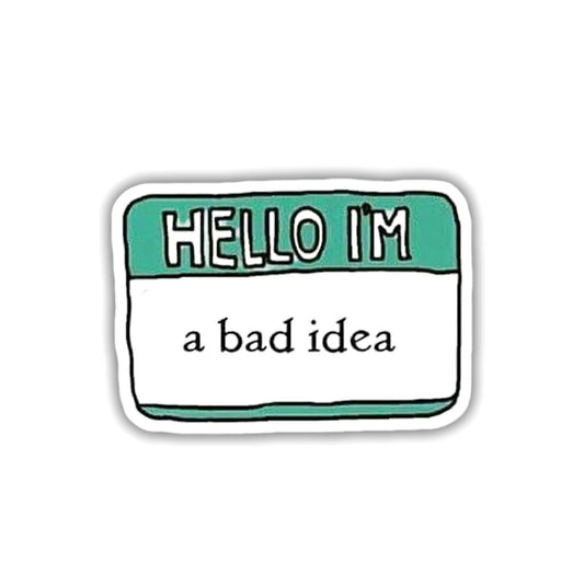 I'm A Bad Idea Sticker